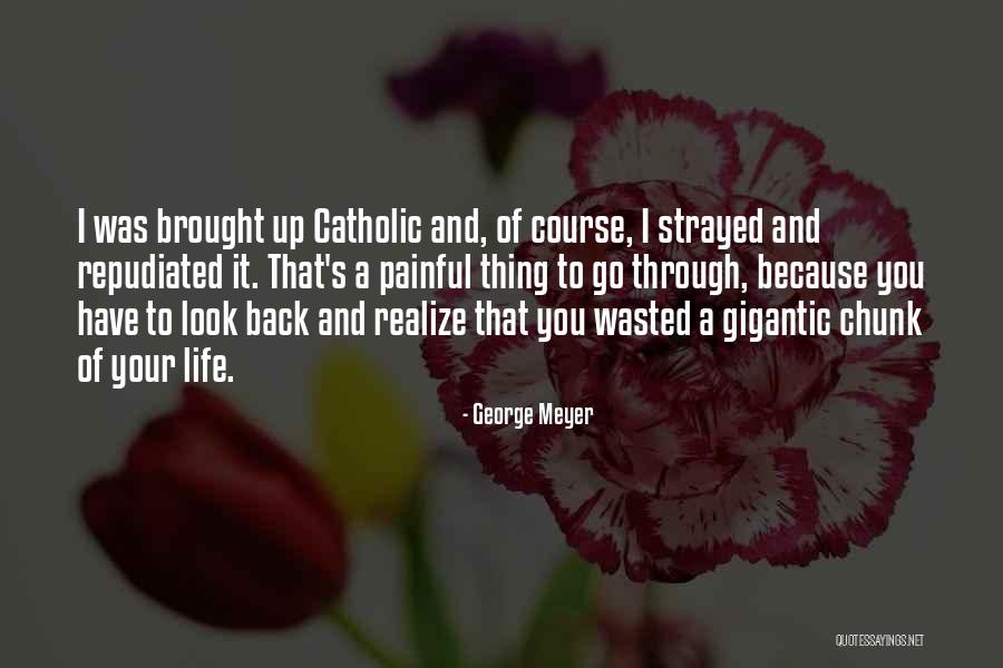 Wasted Life Quotes By George Meyer Wasted Life Quotes By George Meyer