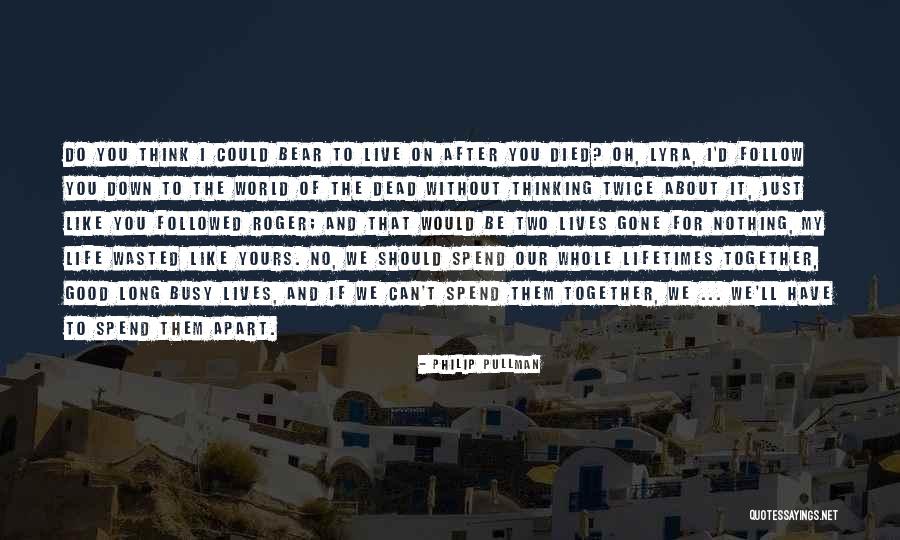 Wasted Life Quotes By Philip Pullman Wasted Life Quotes By Philip Pullman