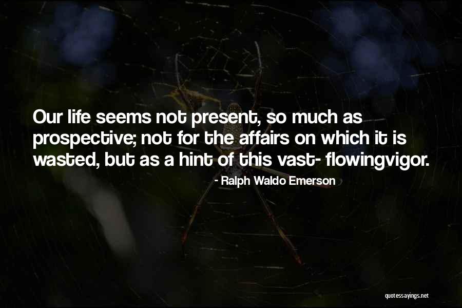 Wasted Life Quotes By Ralph Waldo Emerson Wasted Life Quotes By Ralph Waldo Emerson