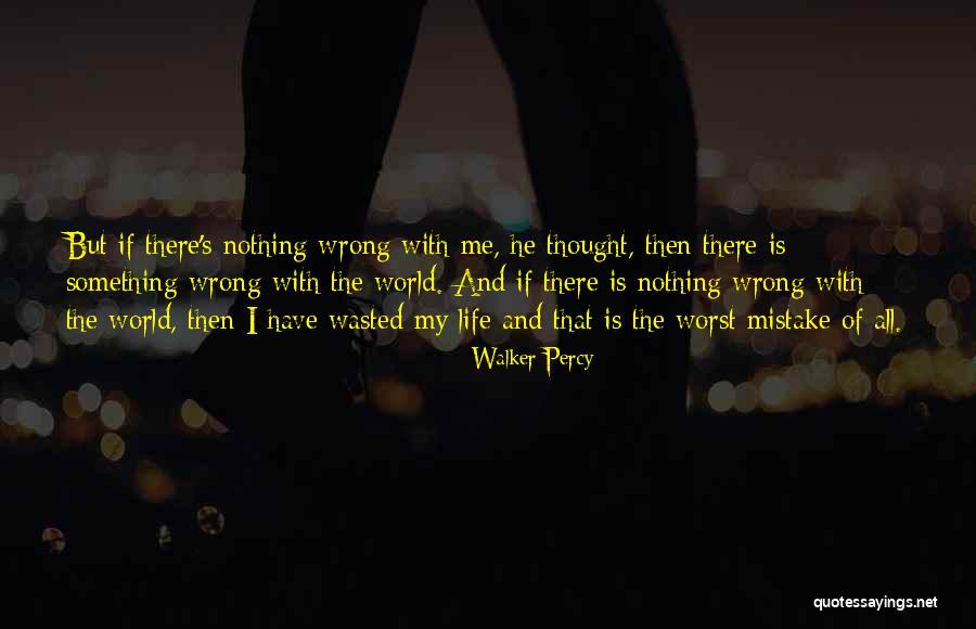 Wasted Life Quotes By Walker Percy Wasted Life Quotes By Walker Percy