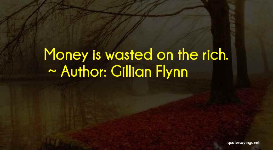 Wasted Money Quotes By Gillian Flynn