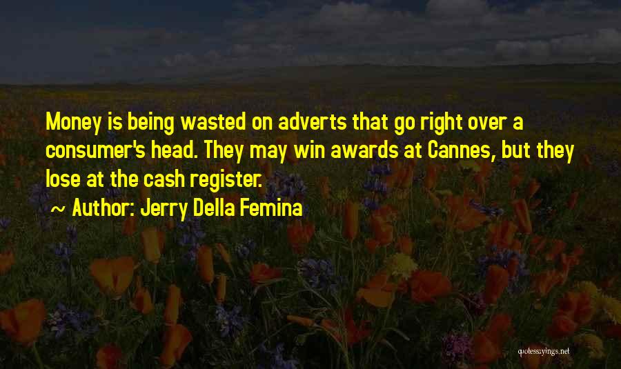 Wasted Money Quotes By Jerry Della Femina