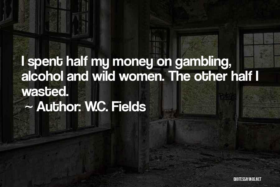 Wasted Money Quotes By W.C. Fields