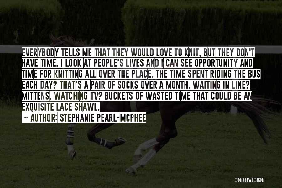 Wasted My Time Love Quotes By Stephanie Pearl-McPhee