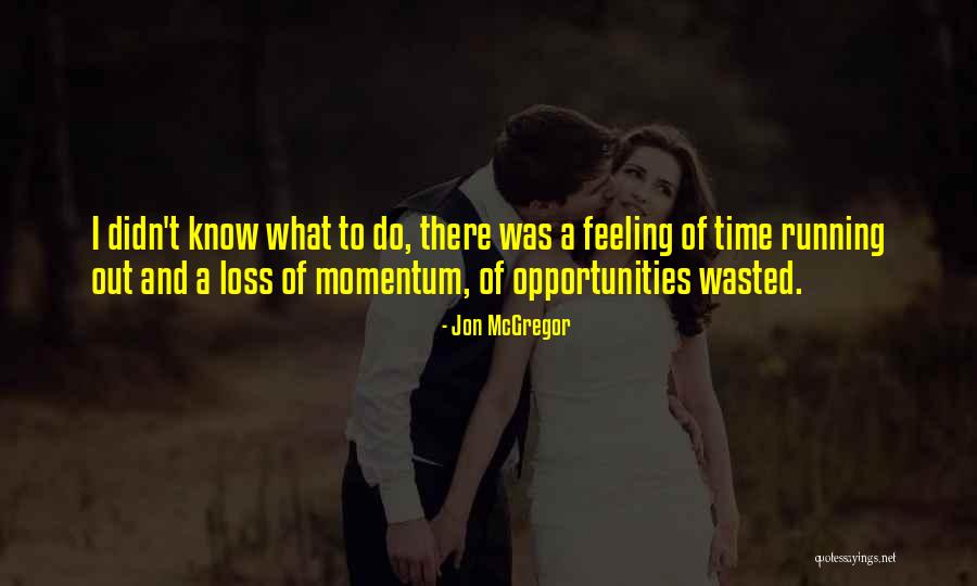 Wasted Opportunities Quotes By Jon McGregor Wasted Opportunities Quotes By Jon McGregor