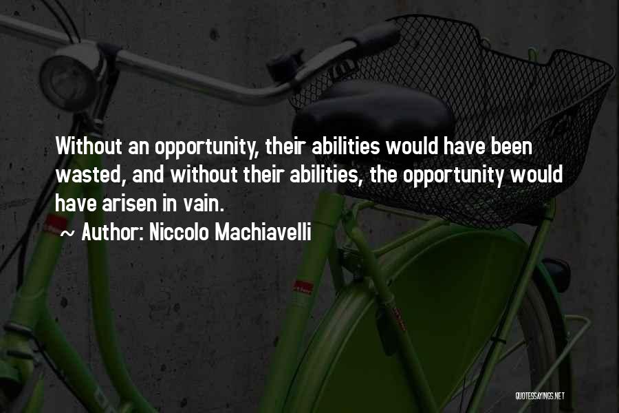 Wasted Opportunity Quotes By Niccolo Machiavelli