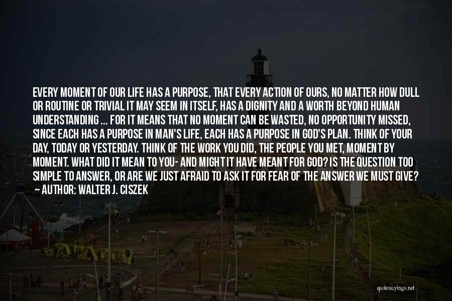 Wasted Opportunity Quotes By Walter J. Ciszek