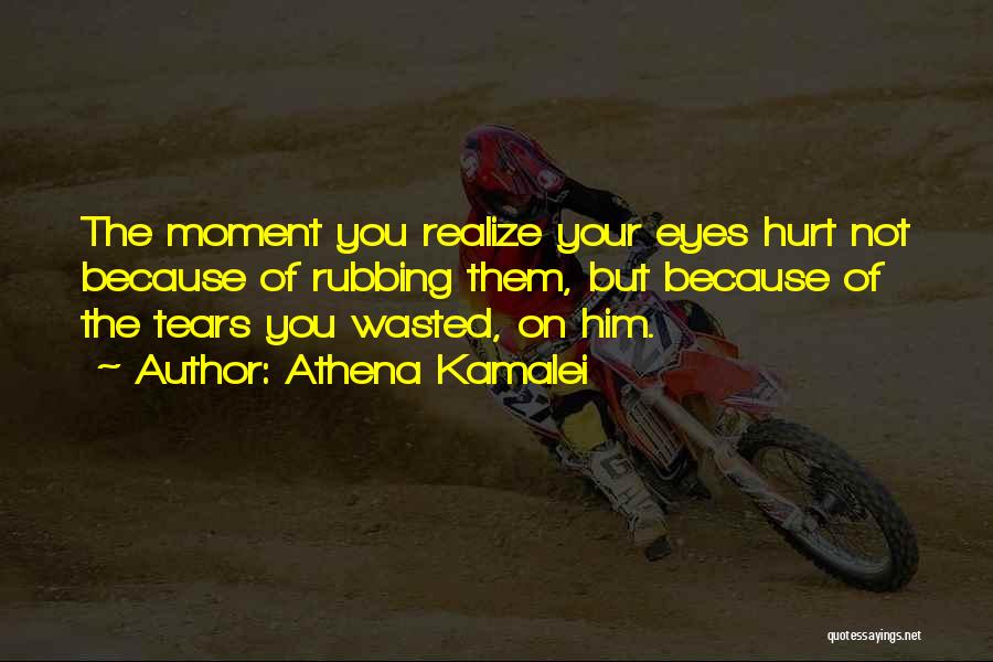 Wasted Tears Quotes By Athena Kamalei