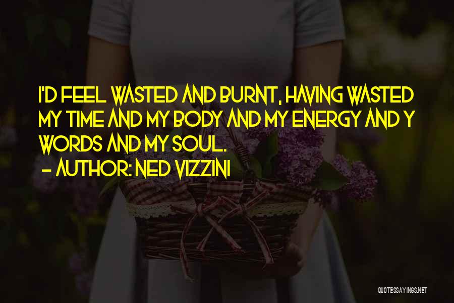 Wasted Time Energy Quotes By Ned Vizzini