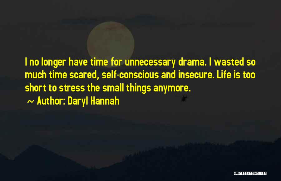 Wasted Too Much Time Quotes By Daryl Hannah