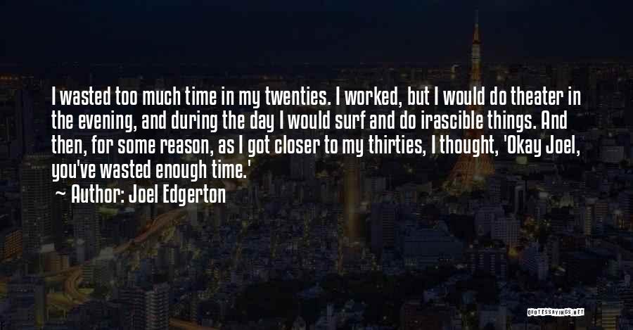 Wasted Too Much Time Quotes By Joel Edgerton