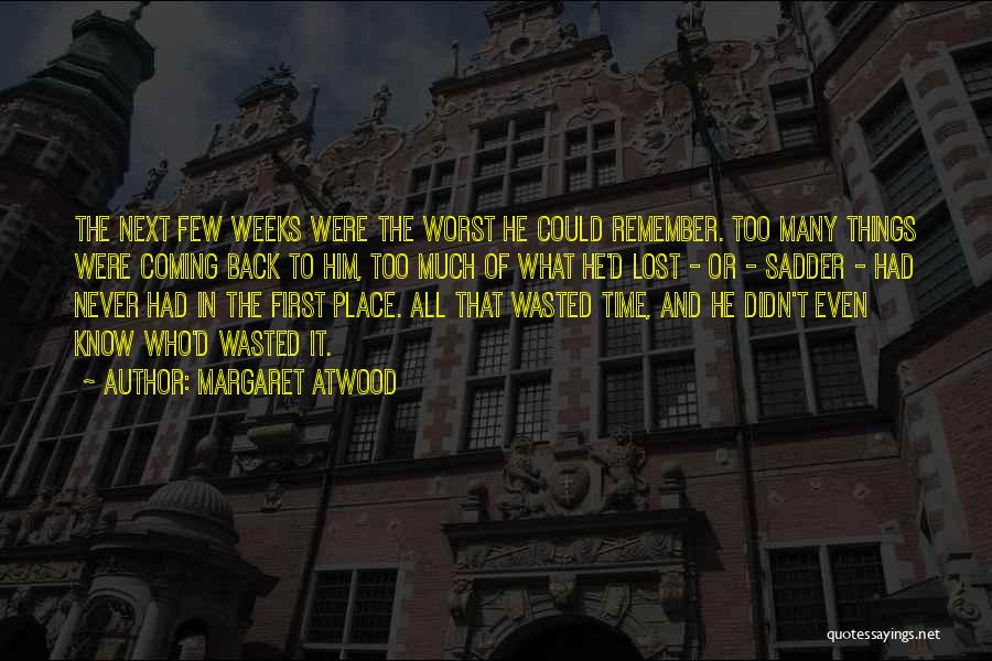 Wasted Too Much Time Quotes By Margaret Atwood