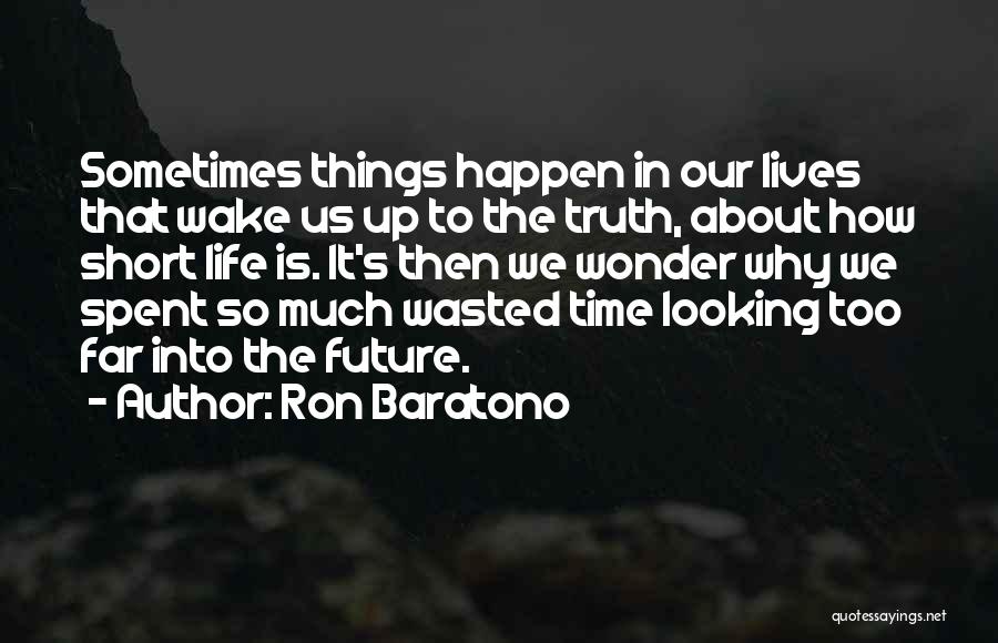 Wasted Too Much Time Quotes By Ron Baratono