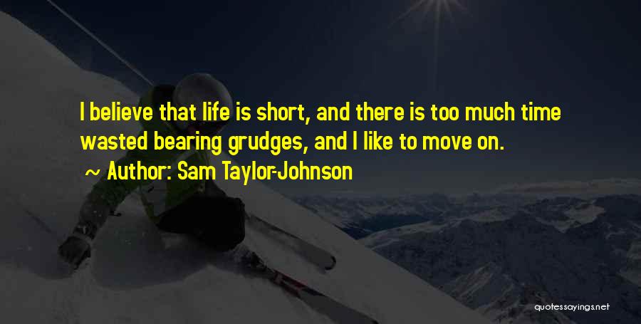 Wasted Too Much Time Quotes By Sam Taylor-Johnson