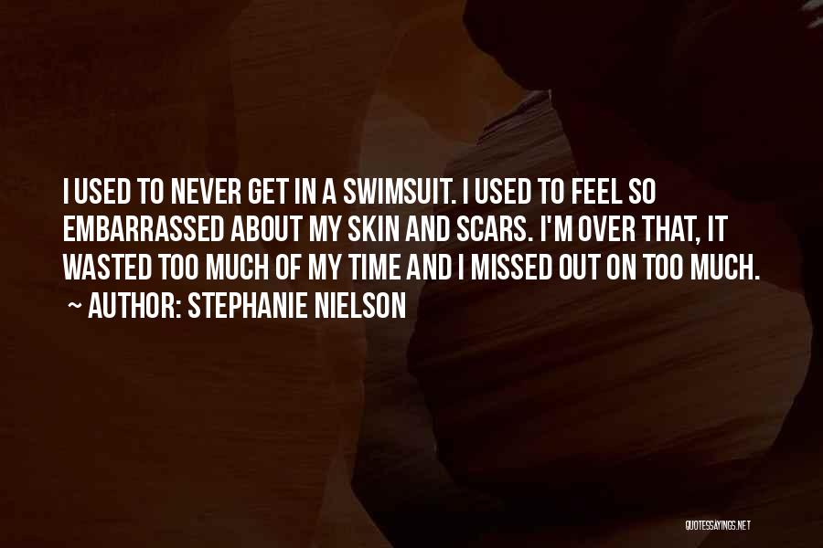 Wasted Too Much Time Quotes By Stephanie Nielson