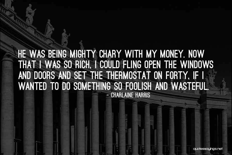 Wasteful Money Quotes By Charlaine Harris Wasteful Money Quotes By Charlaine Harris