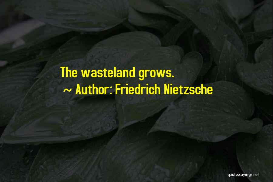 Wasteland Quotes By Friedrich Nietzsche