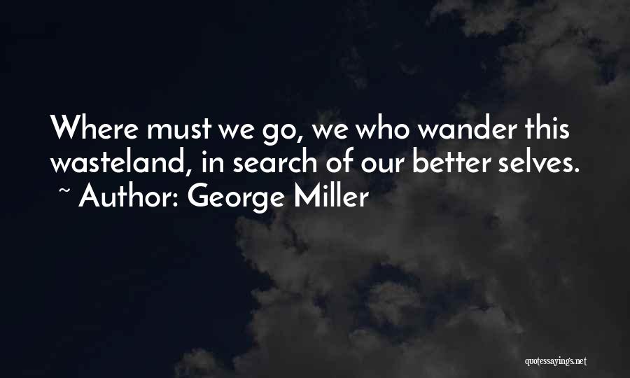 Wasteland Quotes By George Miller