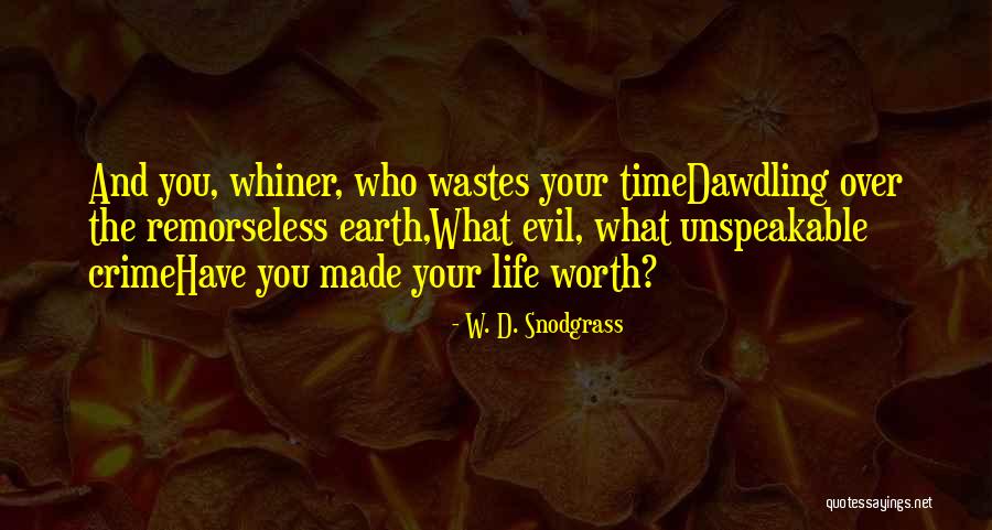 Wastes Time Quotes By W. D. Snodgrass Wastes Time Quotes By W. D. Snodgrass