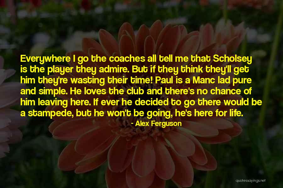 Wasting A Life Quotes By Alex Ferguson Wasting A Life Quotes By Alex Ferguson