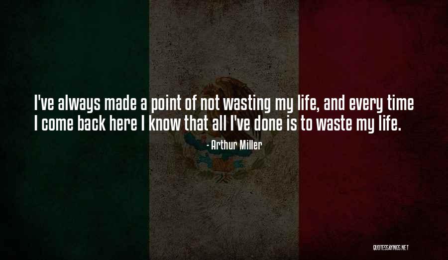 Wasting A Life Quotes By Arthur Miller Wasting A Life Quotes By Arthur Miller