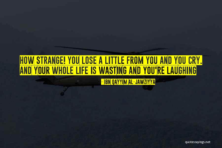 Wasting A Life Quotes By Ibn Qayyim Al-Jawziyya Wasting A Life Quotes By Ibn Qayyim Al-Jawziyya