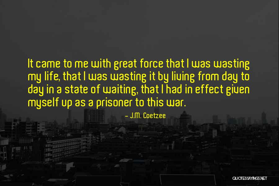 Wasting A Life Quotes By J.M. Coetzee Wasting A Life Quotes By J.M. Coetzee