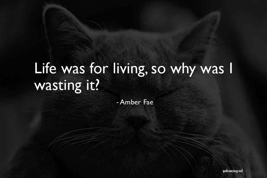 Wasting Life Quotes By Amber Fae