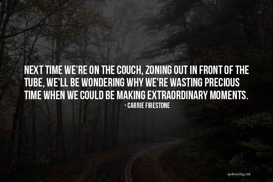 Wasting Life Quotes By Carrie Firestone