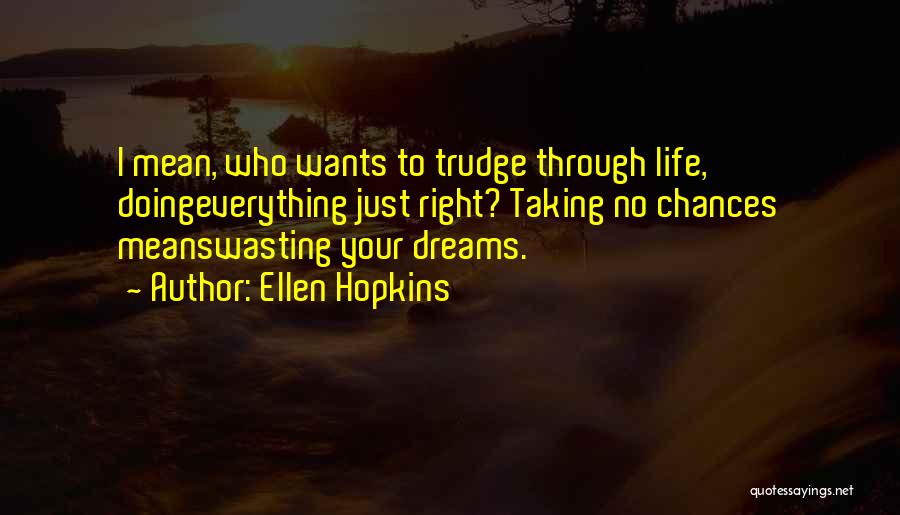 Wasting Life Quotes By Ellen Hopkins