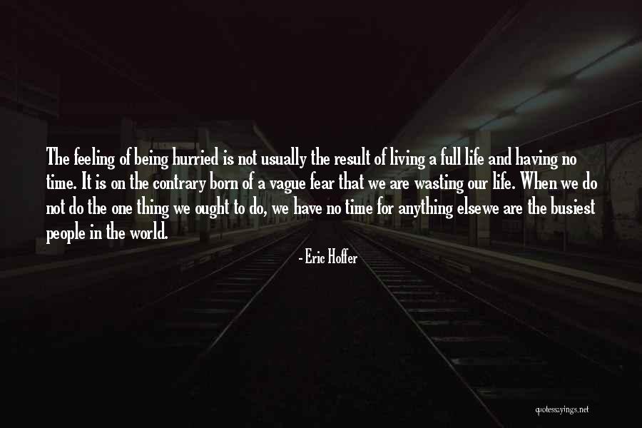 Wasting Life Quotes By Eric Hoffer