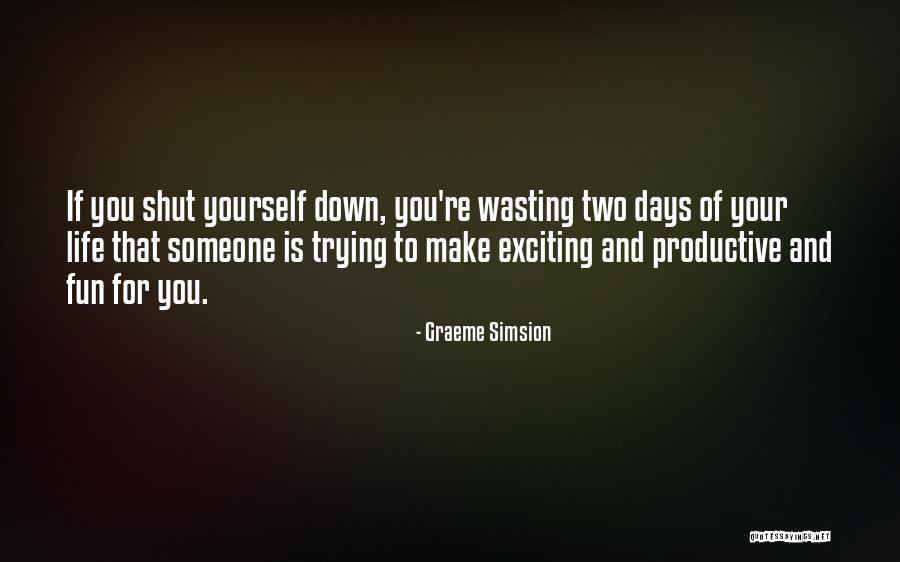 Wasting Life Quotes By Graeme Simsion Wasting Life Quotes By Graeme Simsion