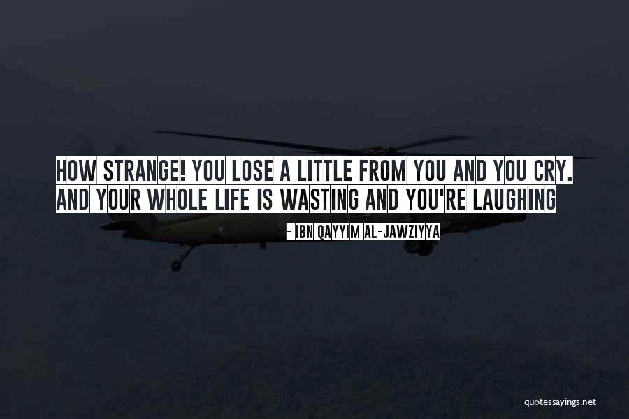 Wasting Life Quotes By Ibn Qayyim Al-Jawziyya Wasting Life Quotes By Ibn Qayyim Al-Jawziyya