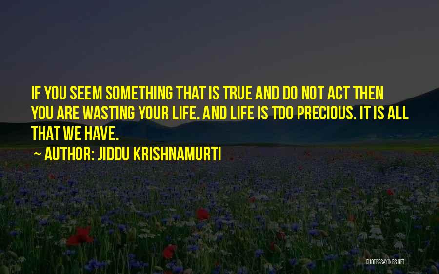 Wasting Life Quotes By Jiddu Krishnamurti