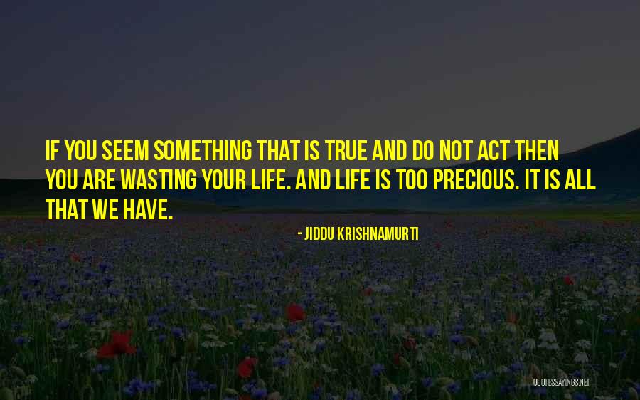 Wasting Life Quotes By Jiddu Krishnamurti