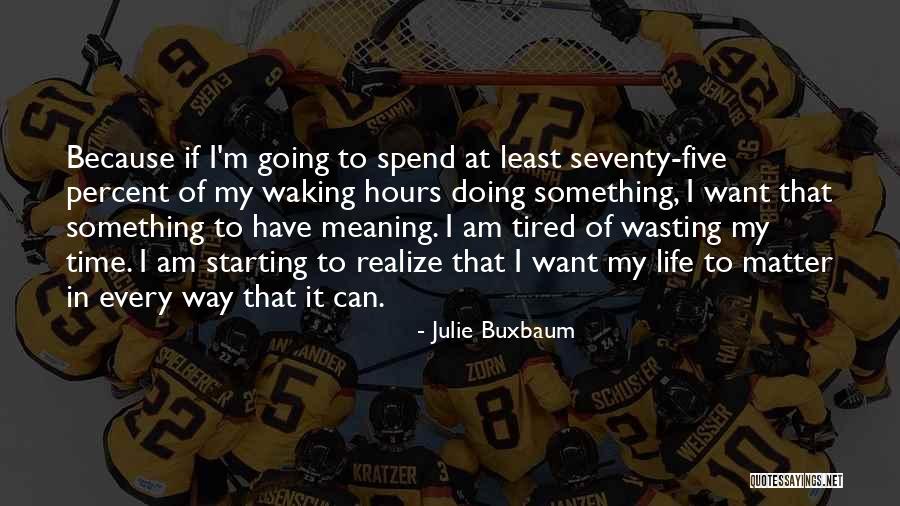 Wasting Life Quotes By Julie Buxbaum