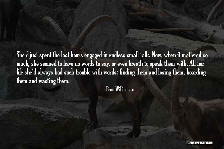 Wasting Life Quotes By Penn Williamson