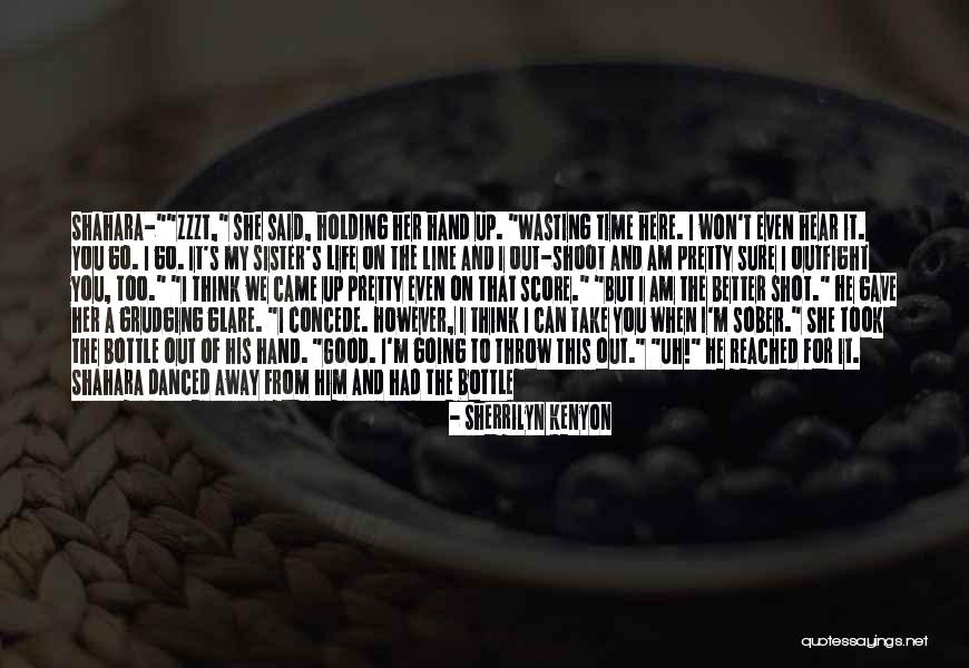 Wasting Life Quotes By Sherrilyn Kenyon