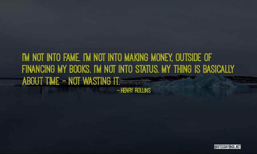 Wasting Money Quotes By Henry Rollins