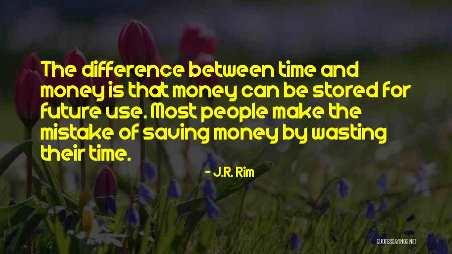 Wasting Money Quotes By J.R. Rim