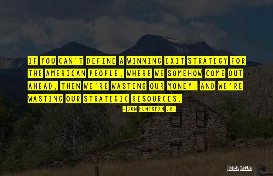 Wasting Money Quotes By Jon Huntsman Jr.