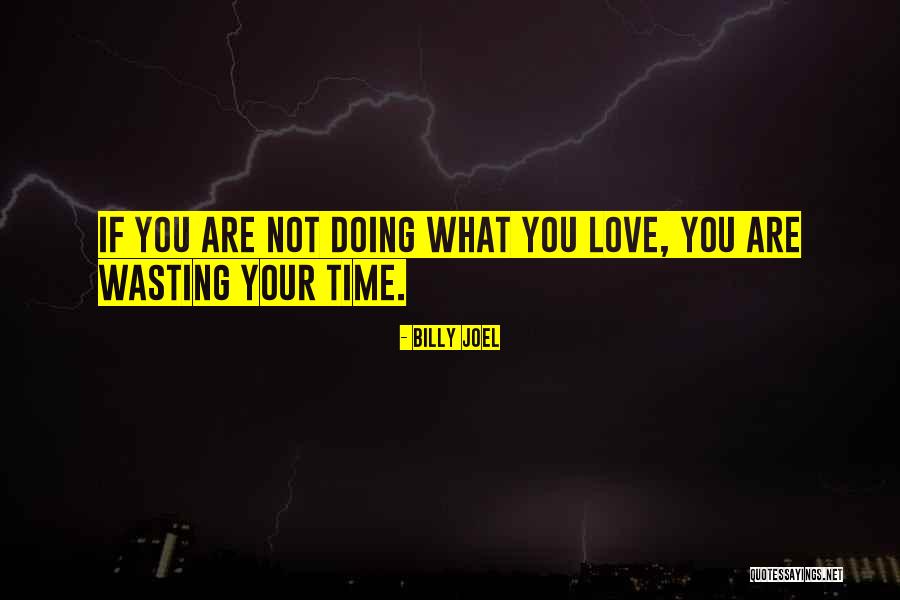 Wasting My Love Quotes By Billy Joel Wasting My Love Quotes By Billy Joel