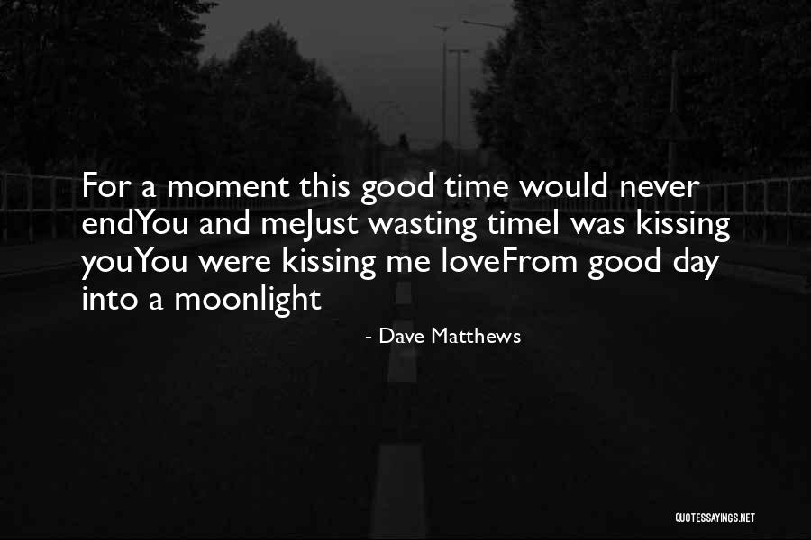 Wasting My Love Quotes By Dave Matthews