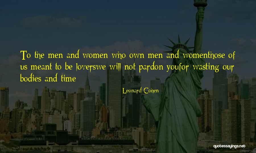 Wasting My Love Quotes By Leonard Cohen Wasting My Love Quotes By Leonard Cohen
