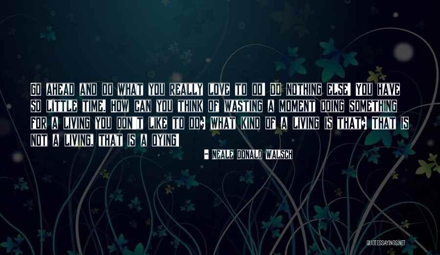 Wasting My Love Quotes By Neale Donald Walsch Wasting My Love Quotes By Neale Donald Walsch