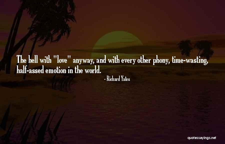 Wasting My Time On Him Quotes By Richard Yates Wasting My Time On Him Quotes By Richard Yates