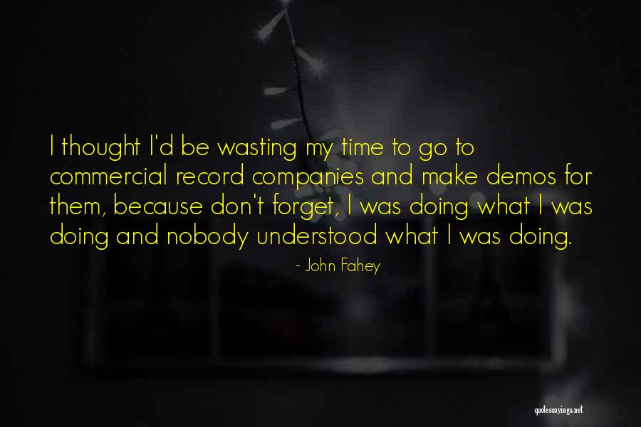 Wasting My Time Quotes By John Fahey Wasting My Time Quotes By John Fahey