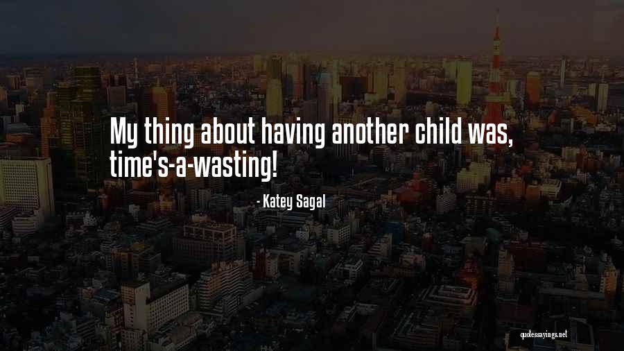 Wasting My Time Quotes By Katey Sagal Wasting My Time Quotes By Katey Sagal