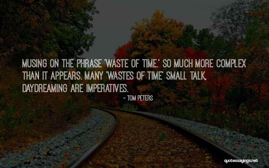 Wasting Of Time Quotes By Tom Peters Wasting Of Time Quotes By Tom Peters