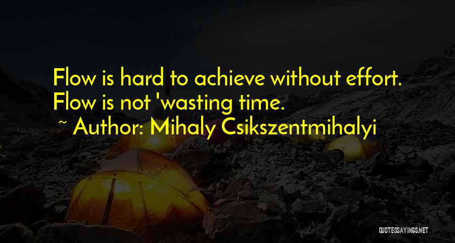 Wasting Time And Effort Quotes By Mihaly Csikszentmihalyi